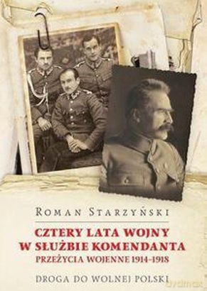 Cztery Lata Wojny W Służbie Komendanta Przeżycia Wojenne - Starzyński Roma [KSIĄŻKA]
