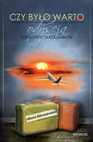 Czy Było Warto. Odyseja Dżinsowych Kolumbów - Arkuszewska L. [KSIĄŻKA]