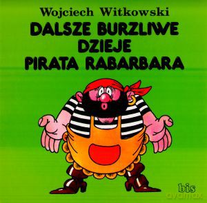 Dalsze Burzliwe Dzieje Pirata Rabarbara. - Witkowski Wojciech [KSIĄŻKA]