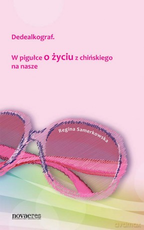 Dedealkograf. W Pigułce O Życiu Z Chińskiego Na Nasze - Samerkowska R. [KSIĄŻKA]