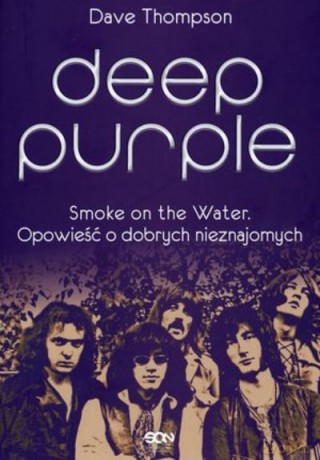 Deep Purpe. Smoke On The Water. Opowieść O Dobrych Nieznajomych - Thomson D. [KSIĄŻKA]