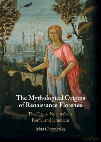 Mythological Origins Of Renaissance Flor - Irina Chernetsky [KSIĄŻKA]