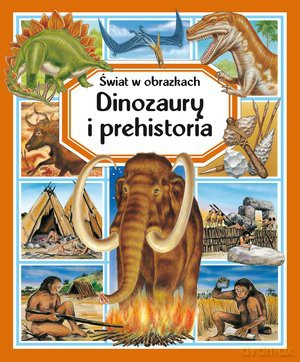 Dinozaury i Prehistoria. Świat W Obrazkach [KSIĄŻKA]
