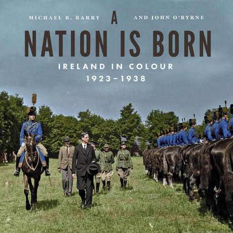Nation Is Born Ireland In Colour 1923-38 - Michael Barry [KSIĄŻKA]
