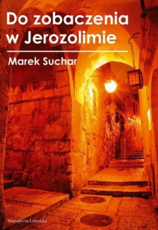 Do Zobaczenia W Jerozolimie - Suchar Marek [KSIĄŻKA]