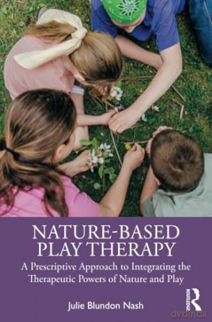 Naturebased Play Therapy - Julie Blundon Nash [KSIĄŻKA]