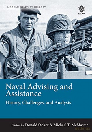 Naval Advising And Assistance - Donald Stoker [KSIĄŻKA]