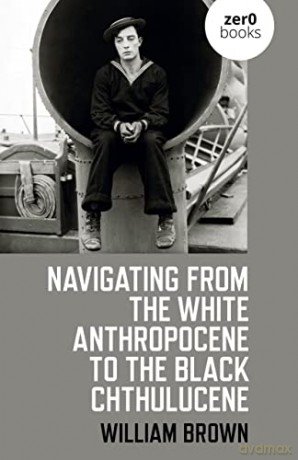 Navigating From The White Anthropocene - William Brown [KSIĄŻKA]