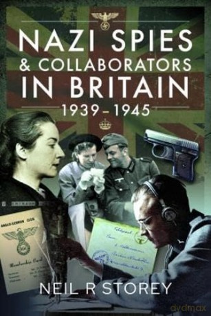 Nazi Spies/Collaborators Britain 1939-45 - Neil R Storey [KSIĄŻKA]