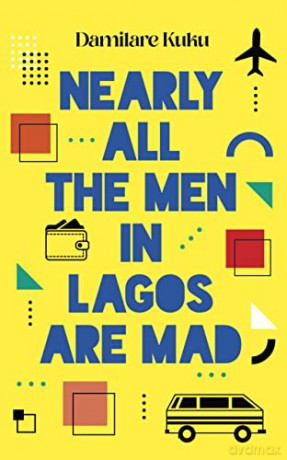 Nearly All The Men In Lagos Are Mad - Damilare Kuku [KSIĄŻKA]