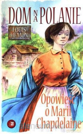 Dom Na Polanie Opowieść O Marii Chapdelain - Hemon Louis [KSIĄŻKA]