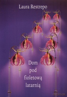 Dom Pod Fioletową Latarnią - Restrepo Laura [KSIĄŻKA]