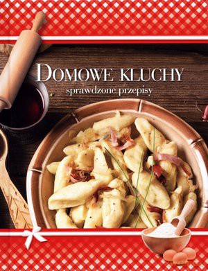 Domowe Kluchy. Sprawdzone Przepisy [KSIĄŻKA]