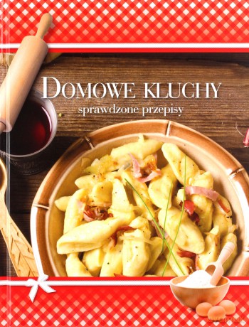 Domowe Kluchy. Sprawdzone Przepisy [KSIĄŻKA]