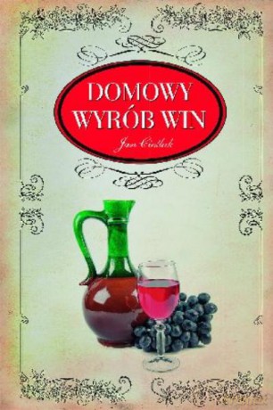 Domowy Wyrób Win - Cieślak Jan [KSIĄŻKA]