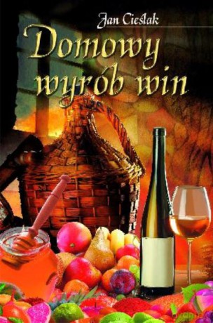 Domowy Wyrób Win - Cieślak Jan [KSIĄŻKA]
