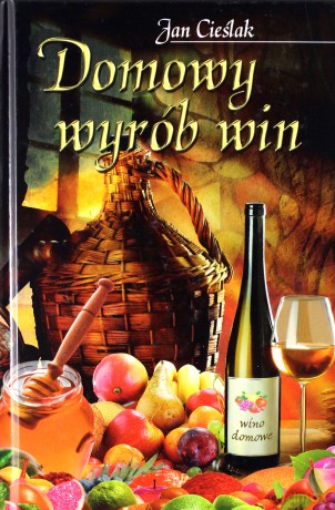Domowy Wyrób Win - Cieślak Jan [KSIĄŻKA]