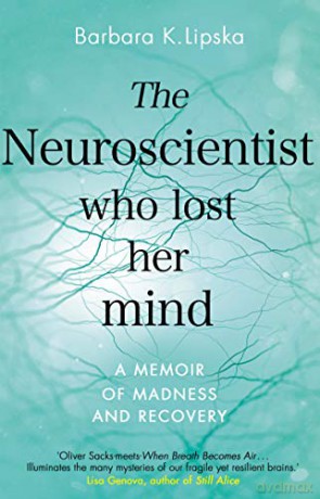 Neuroscientist Who Lost Her Mind - Barbara K Lipska [KSIĄŻKA]