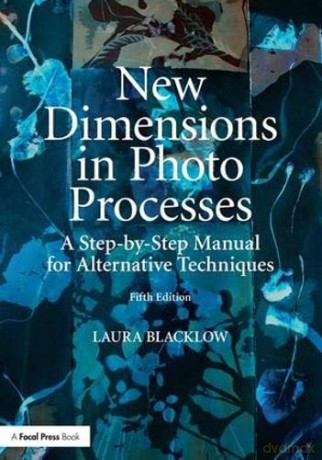 New Dimensions In Photo Processes - Laura Blacklow [KSIĄŻKA]