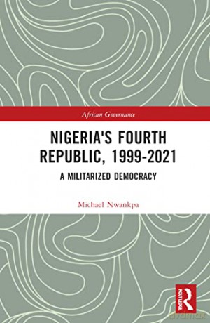 Nigerias Fourth Republic 19992021 - Michael Nwankpa [KSIĄŻKA]