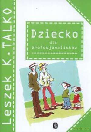 Dziecko Dla Profesjonalistów - Talko Leszek [KSIĄŻKA]
