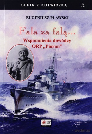 Fala Za Falą Wspomnienia Dowódcy Orp ''PIORUN'' - Pławski Eugeniusz [KSIĄŻKA]