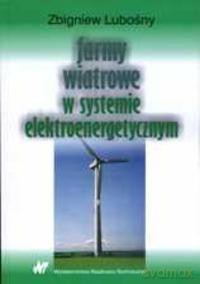 Farmy Wiatrowe W Systemie Elektroenergetycznym - Lubośny Z. [KSIĄŻKA]