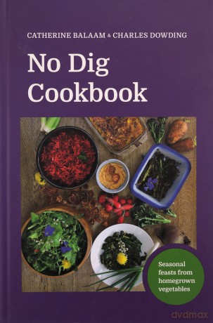 No Dig Cookbook - Charles Dowding [KSIĄŻKA]