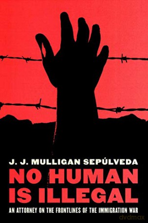No Human Is Illegal - J. J. Mul Sepulveda [KSIĄŻKA]