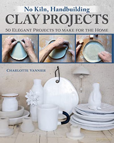 No Kiln Handbuilding Clay Projects - Charlotte Vannier [KSIĄŻKA]