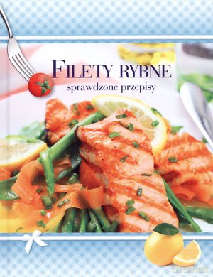 Filety Rybne. Sprawdzone Przepisy [KSIĄŻKA]