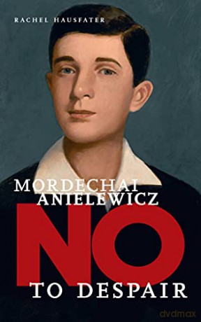 No To Despair Mordechai Anielewicz - Rachel Hausfater [KSIĄŻKA]