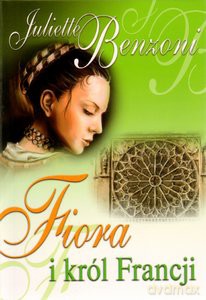 Fiora i Krol Francji - Juliett Benzoni [KSIĄŻKA]