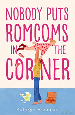 Nobody Puts Romcoms In The Corner - Kathryn Freeman [KSIĄŻKA]