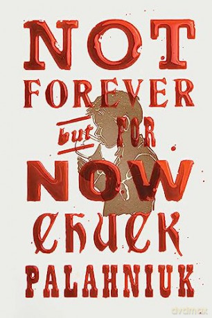 Not Forever But For Now - Chuck Palahniuk [KSIĄŻKA]
