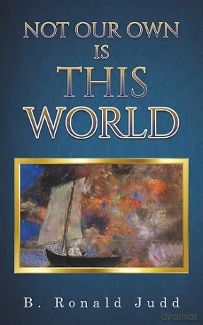 Not Our Own Is This World - B. Ronald Judd [KSIĄŻKA]