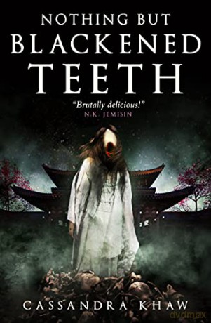 Nothing But Blackened Teeth - Cassandra Khaw [KSIĄŻKA]