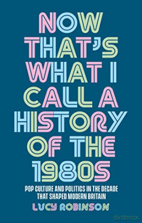 Now Thats What I Call A History Of/1980s - Lucy Robinson [KSIĄŻKA]