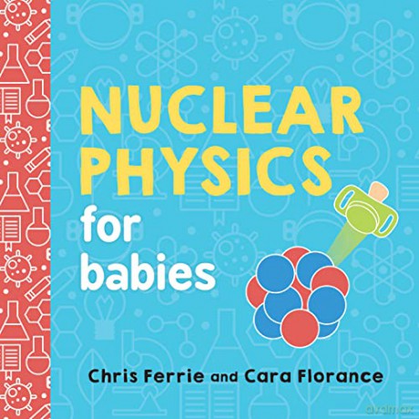 Nuclear Physics For Babies - Chris Ferrie [KSIĄŻKA]