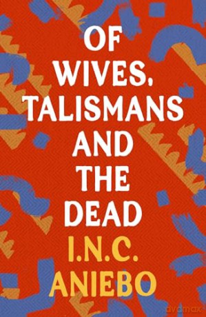Of Wives Talismans And The Dead - Aniebo I N C [KSIĄŻKA]