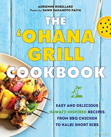 Ohana Grill Cookbook The - Adrienne Robillard [KSIĄŻKA]