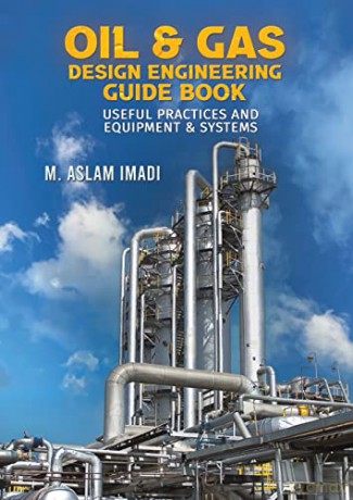 Oil Gas Design Engineering Guide Book - M. Aslam Imadi [KSIĄŻKA]
