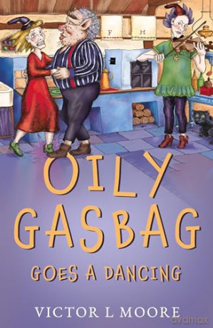 Oily Gasbag Goes A Dancing - Victor L Moore [KSIĄŻKA]
