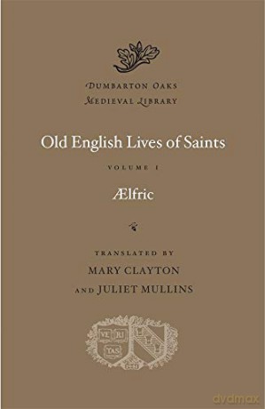 Old English Lives Of Saints Volume I - Aelfric [KSIĄŻKA]