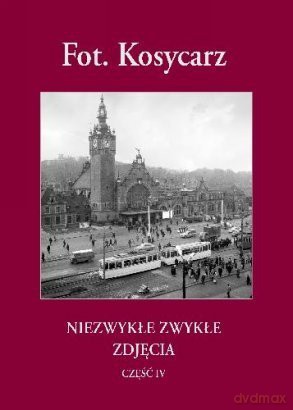 Fot.Kosycarz Niezwykłe Zwykłe Zdjęcia Cz.4 - Kosycarz M. [KSIĄŻKA]