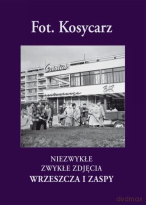 Fot.Kosycarz Niezwykłe Zwykłe Zdjęcia Wrzeszcza I Zaspy Dodruk - Kosycarz M. [KSIĄŻKA]