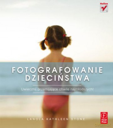 Fotografowanie Dzieciństwa - Stone L.K. [KSIĄŻKA]