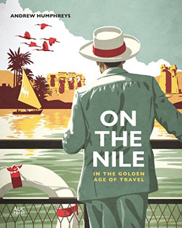 On The Nile In The Golden Age Of Travel - Andrew Humphreys [KSIĄŻKA]