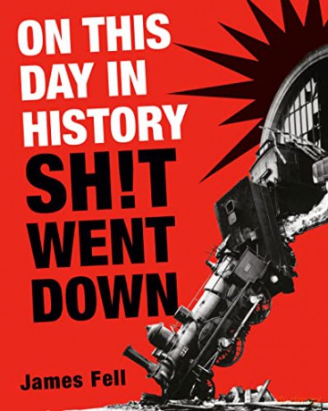 On This Day In History Sh*T Went Down - James Fell [KSIĄŻKA]