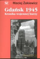 Gdańsk 1945.Kronika Wojennej Burzy - Żakiewicz Macie [KSIĄŻKA]